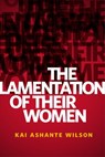The Lamentation of Their Women - Kai Ashante Wilson - 9780765398925