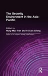 The Security Environment in the Asia-Pacific - Hung-Mao Tien ; Ten-jen Cheng - 9780765605399