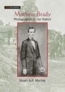 Mathew Brady - Stuart A P Murray - 9780765681515