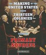 The Making of the United States from Thirteen Colonies: Through Primary Sources - John Micklos Jr - 9780766041332
