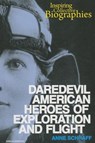 Daredevil American Heroes of Exploration and Flight - Anne Schraff - 9780766041639