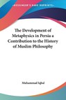 The Development of Metaphysics in Persia a Contribution to the History of Muslim Philosophy - Muhammad Iqbal - 9780766191884