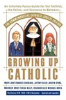 Growing Up Catholic: The Commemorative Catholic Jubilee Edition - Mary Jane Frances Cavolina ; Maureen Anne Teresa Kelly ; Jeffrey Allen Joseph Stone ; Richard Glen Michael Davis - 9780767905978