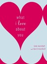 What I Love About You - Kate Marshall ; David Marshall - 9780767923156