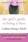 The Girl's Guide to Being a Boss (Without Being a Bitch) - Caitlin Friedman ; Kimberly Yorio - 9780767924948