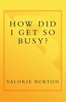 How Did I Get So Busy? - Valorie Burton - 9780767929158