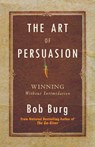 Burg, B: Art of Persuasion - Bob Burg - 9780768413007