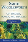 Smith Wigglesworth on Prayer, Power, and Miracles - Smith Wigglesworth ; Roberts Liardon - 9780768423150