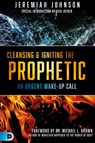 Cleansing and Igniting the Prophetic - Jeremiah Johnson - 9780768446265