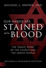 Our Hands Are Stained with Blood: The Tragic Story of the Church and the Jewish People - Michael L. Brown - 9780768451115