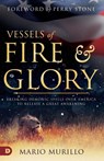 Vessels of Fire and Glory - Mario Murillo - 9780768451610