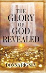 The Glory of God Revealed - Donna Rigney - 9780768461282