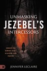 Unmasking Jezebel's Intercessors - Jennifer Leclaire - 9780768464382