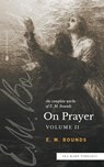 The Complete Works of E.M. Bounds On Prayer - Edward M Bounds - 9780768471694