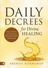 Daily Decrees for Divine Healing - Brenda Kunneman - 9780768477825