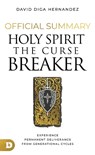 The Official Summary for Holy Spirit: The Curse Breaker: Experience Permanent Deliverance from Generational Cycles - David Diga Hernandez - 9780768483819