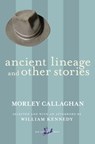 Ancient Lineage and Other Stories - Morley Callaghan ; William Kennedy - 9780771018190