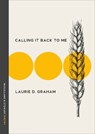 Calling It Back to Me - Laurie D. Graham - 9780771023460