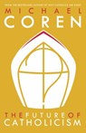 The Future of Catholicism - Michael Coren - 9780771023538