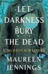 Let Darkness Bury the Dead - Maureen Jennings - 9780771050596