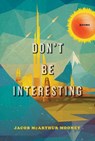 Don't Be Interesting - Jacob McArthur Mooney - 9780771057410