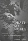 Death So Noble: Memory, Meaning, and the First World War - Jonathan Franklin - 9780774806015