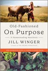 Old-Fashioned on Purpose: A Homesteading Manifesto - Jill Winger - 9780778310921