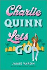 Charlie Quinn Lets Go - Jamie Varon - 9780778368410