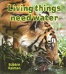 Living Things Need Water - Bobbie Kalman - 9780778732563