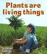 Plants Are Living Things - Bobbie Kalman - 9780778732570