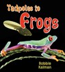 Tadpoles to Frogs - Bobbie Kalman - 9780778739753