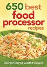 650 Best Food Processor Recipes - George Geary ; Judith Finlayson - 9780778802501