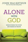 Alone with God: Rediscovering the Power and Passion of Prayer - John MacArthur Jr - 9780781405867