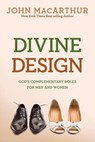 Divine Design: God's Complementary Roles for Men and Women - John MacArthur Jr - 9780781405881