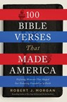 100 Bible Verses That Made America - Robert J. Morgan - 9780785222118
