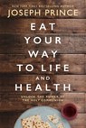 Eat Your Way to Life and Health - Joseph Prince - 9780785231301