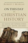 On This Day in Christian History - Robert J. Morgan - 9780785231899