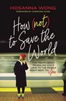 How (Not) to Save the World - Hosanna Wong - 9780785243335