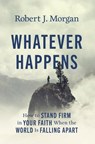 Whatever Happens - Robert J. Morgan - 9780785253914