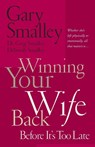 Winning Your Wife Back Before It's Too Late - Gary Smalley ; Deborah Smalley ; Greg Smalley - 9780785260288