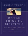 Do You Think I'm Beautiful? Bible Study and Journal - Angela Thomas - 9780785262237