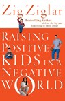Raising Positive Kids in a Negative World - Zig Ziglar - 9780785264781