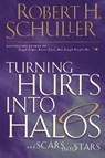 Turning Hurts Into Halos - Robert H. Schuller - 9780785268192