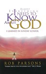 Almost Everything I Need to Know About God I Learned in Sunday School - Rob Parsons - 9780785270324