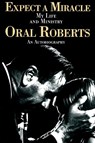 Expect A Miracle, My Life and Ministry - Oral Roberts - 9780785274650