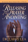 RELEASING THE PRAYER ANOINTING - Larry Lea - 9780785287605