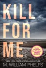 Kill For Me - M. William Phelps - 9780786026012