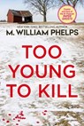Too Young to Kill - M. William Phelps - 9780786028726