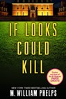 If Looks Could Kill - M. William Phelps - 9780786030149