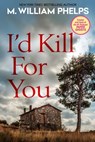I'd Kill For You - M. William Phelps - 9780786034987
